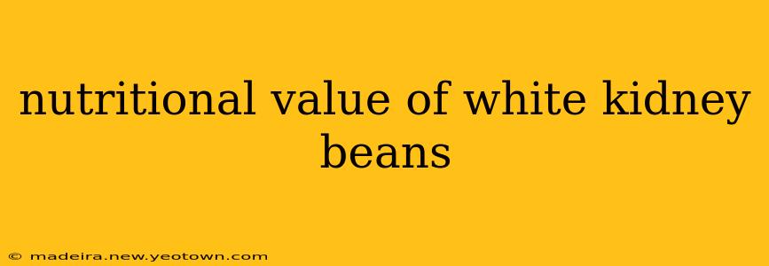 nutritional value of white kidney beans
