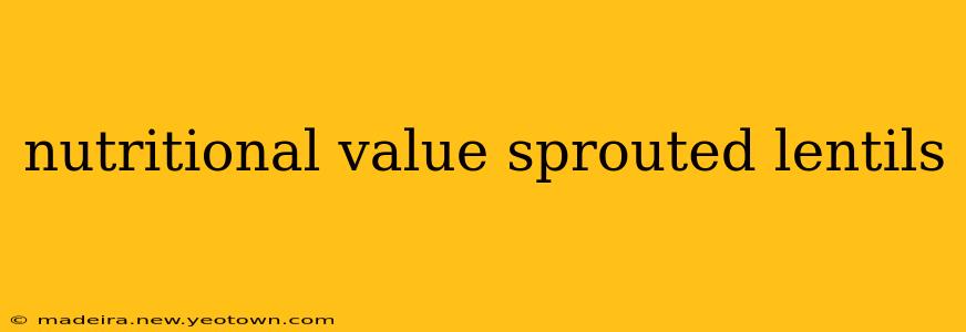 nutritional value sprouted lentils