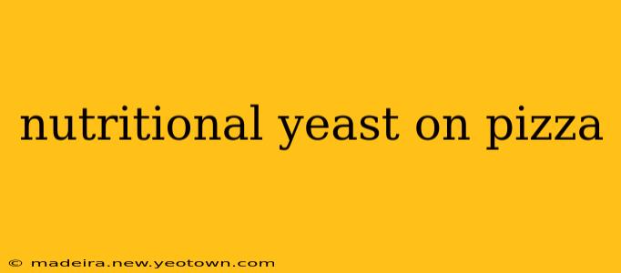 nutritional yeast on pizza