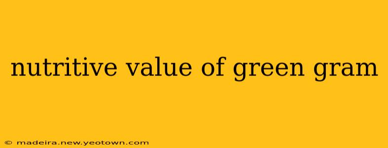 nutritive value of green gram