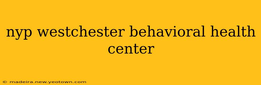 nyp westchester behavioral health center