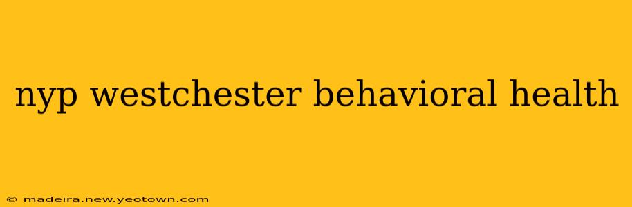 nyp westchester behavioral health