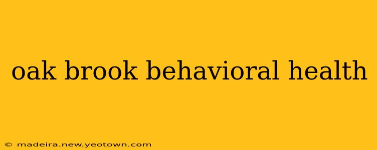 oak brook behavioral health