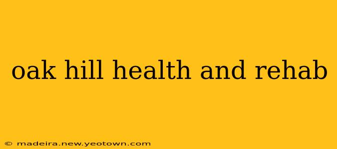 oak hill health and rehab