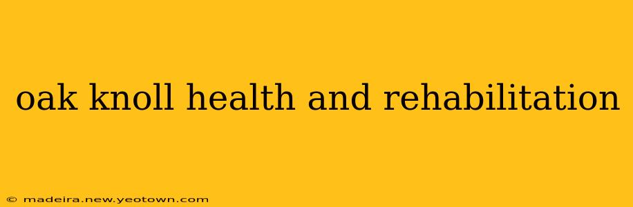 oak knoll health and rehabilitation