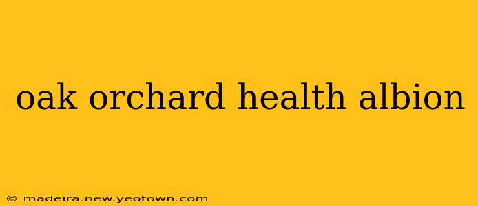 oak orchard health albion