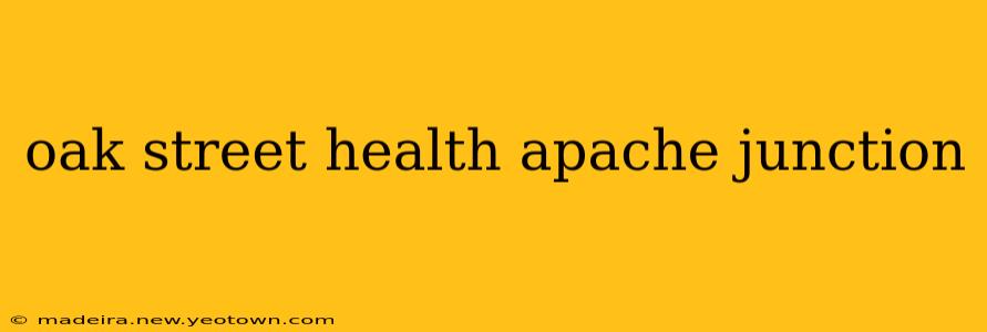 oak street health apache junction