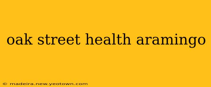 oak street health aramingo