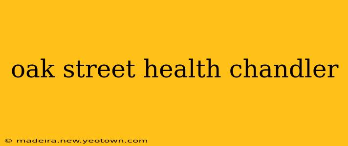 oak street health chandler