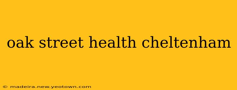 oak street health cheltenham