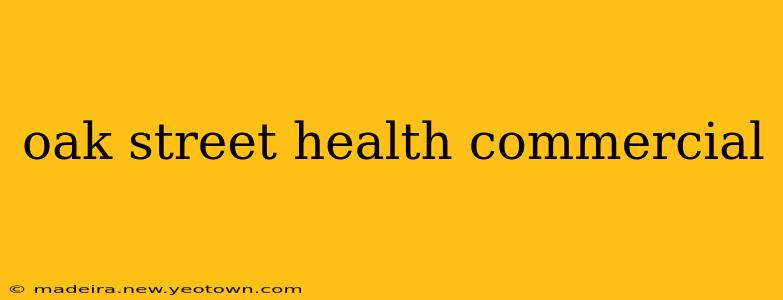 oak street health commercial