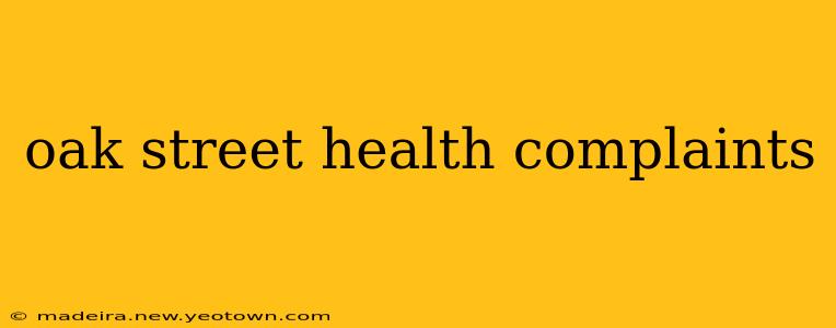 oak street health complaints