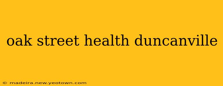 oak street health duncanville