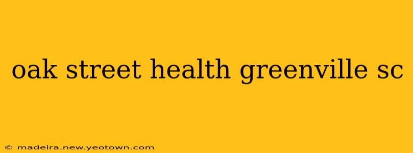 oak street health greenville sc