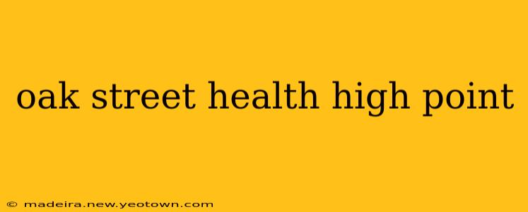 oak street health high point