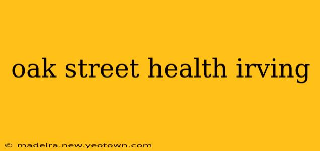 oak street health irving