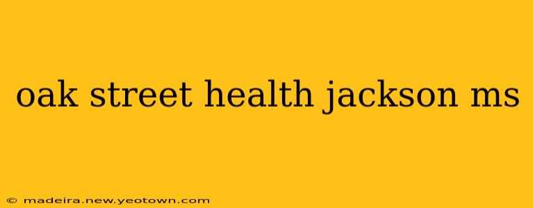 oak street health jackson ms