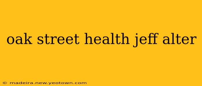 oak street health jeff alter