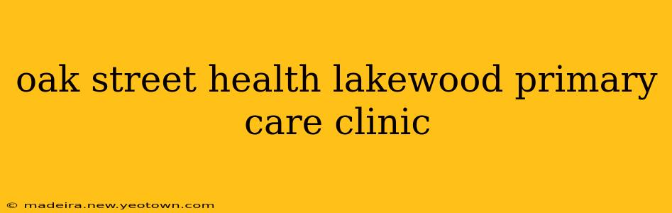 oak street health lakewood primary care clinic