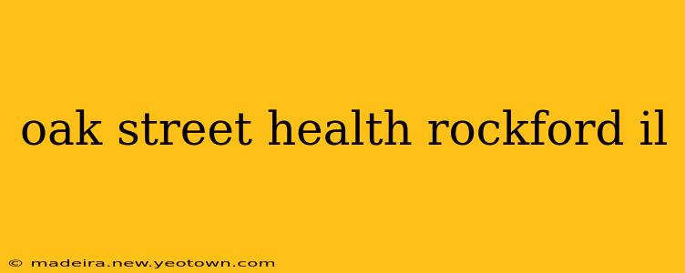 oak street health rockford il