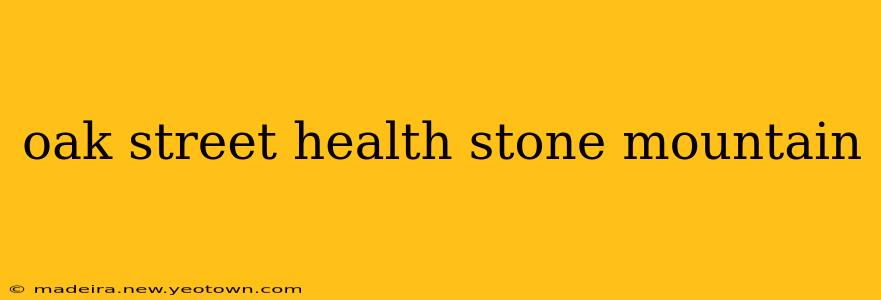 oak street health stone mountain