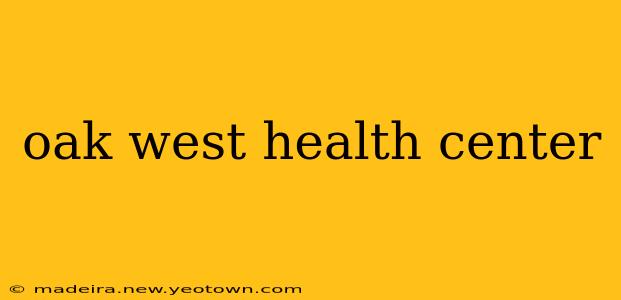 oak west health center