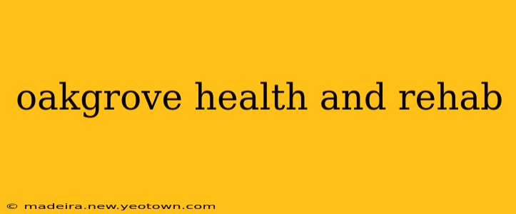 oakgrove health and rehab