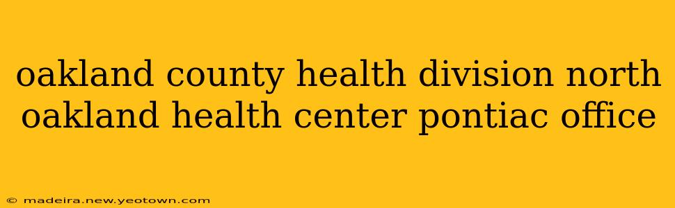 oakland county health division north oakland health center pontiac office