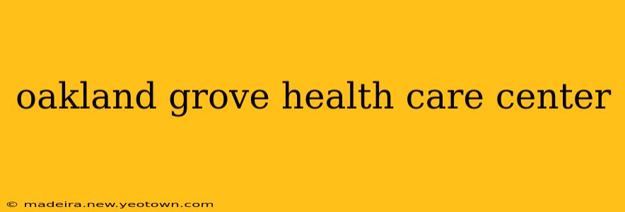 oakland grove health care center