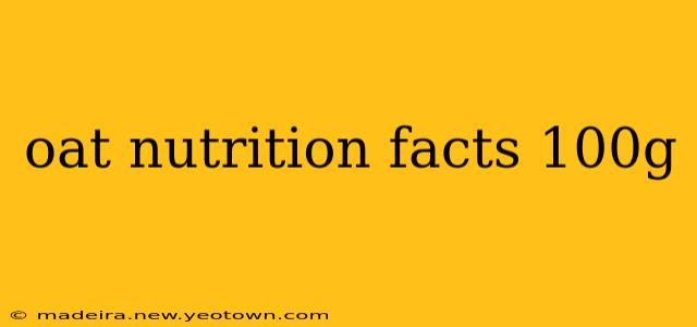 oat nutrition facts 100g