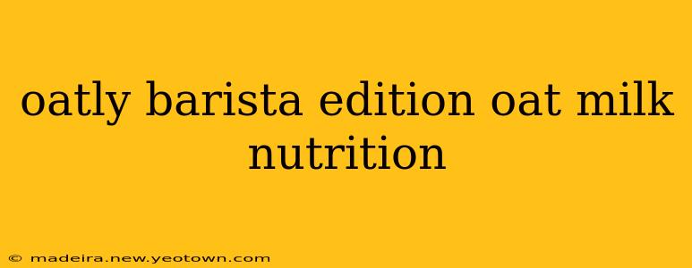 oatly barista edition oat milk nutrition