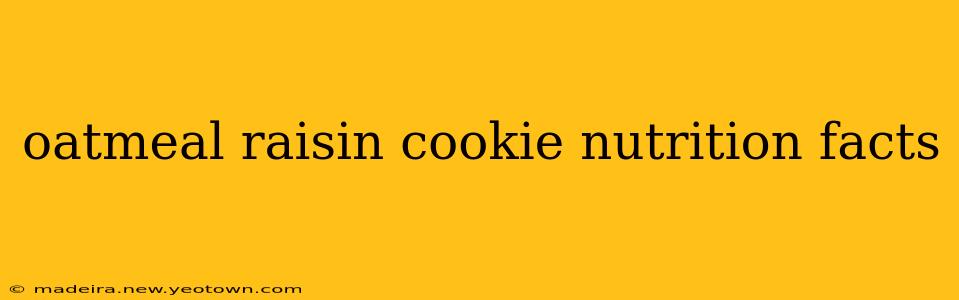 oatmeal raisin cookie nutrition facts
