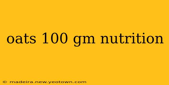 oats 100 gm nutrition