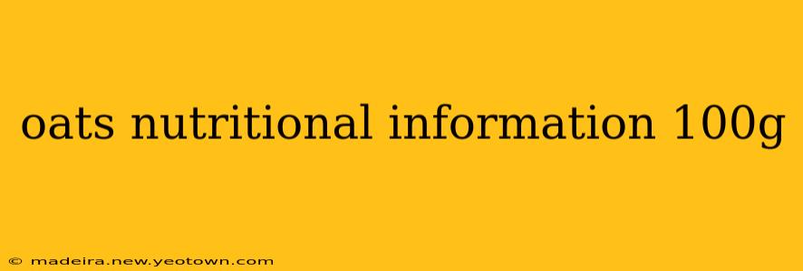 oats nutritional information 100g
