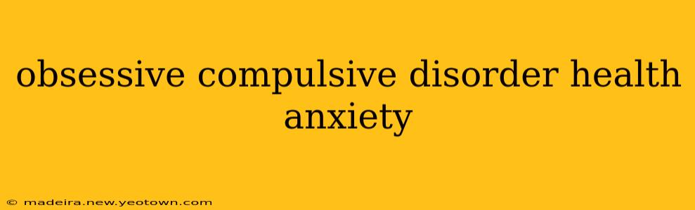 obsessive compulsive disorder health anxiety