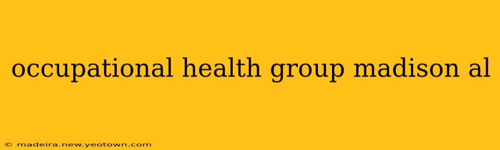 occupational health group madison al