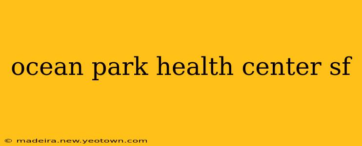 ocean park health center sf