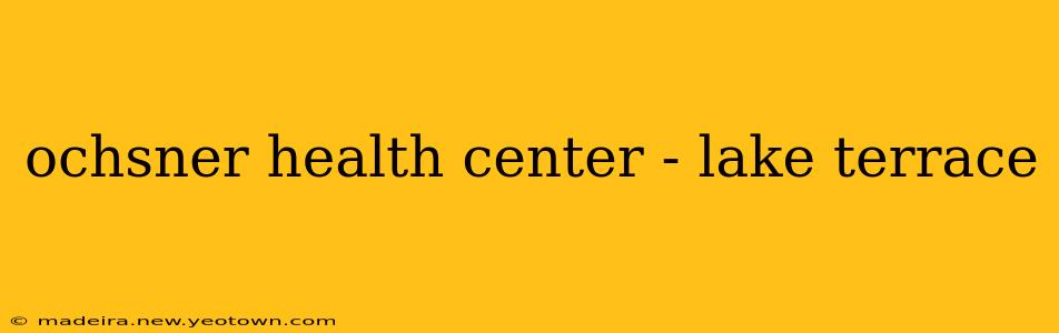 ochsner health center - lake terrace