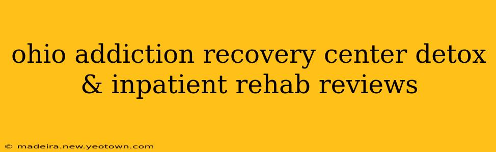 ohio addiction recovery center detox & inpatient rehab reviews