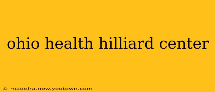 ohio health hilliard center