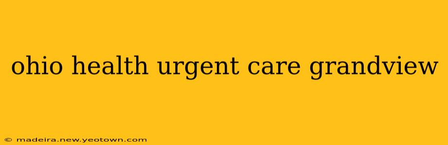 ohio health urgent care grandview