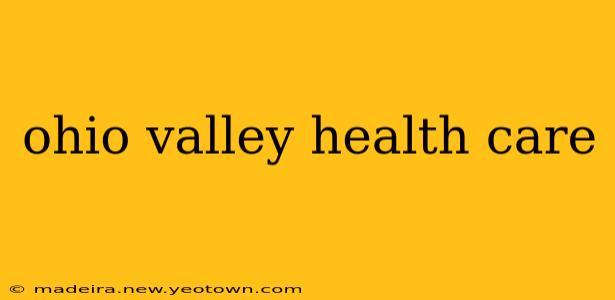 ohio valley health care