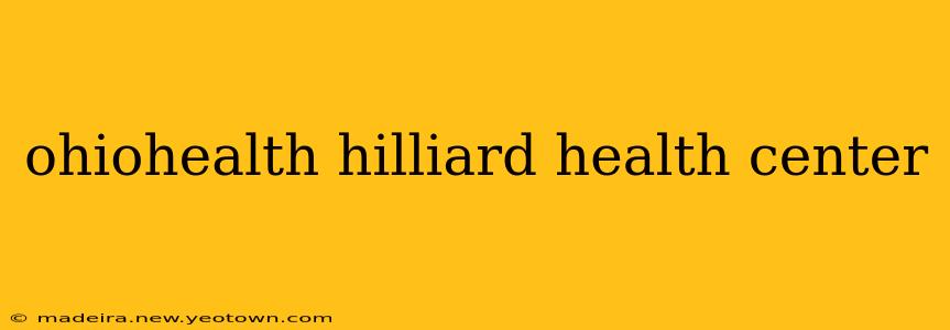 ohiohealth hilliard health center
