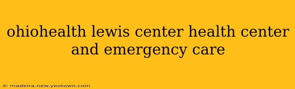 ohiohealth lewis center health center and emergency care