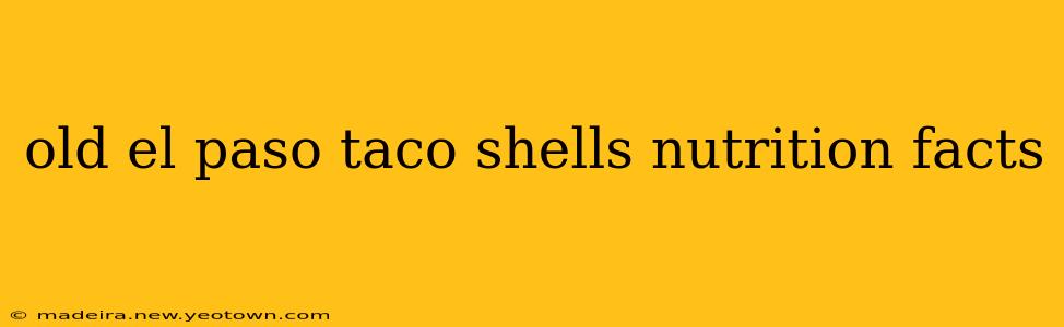 old el paso taco shells nutrition facts
