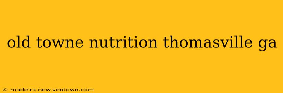 old towne nutrition thomasville ga