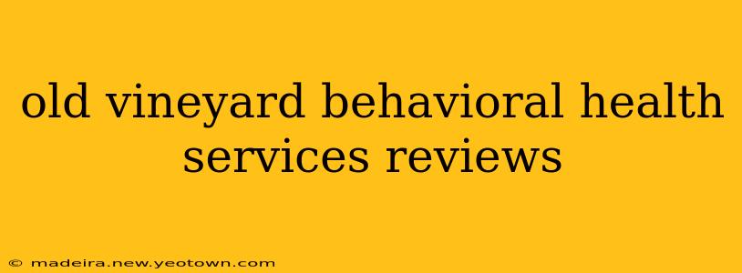 old vineyard behavioral health services reviews