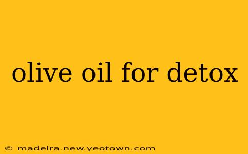 olive oil for detox