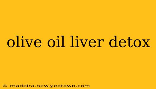 olive oil liver detox