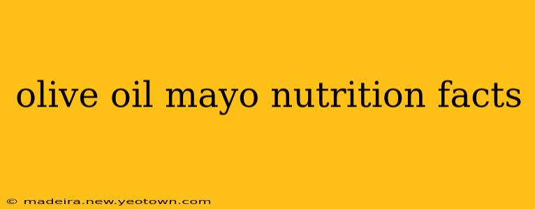olive oil mayo nutrition facts